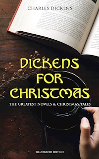 Dickens for Christmas: The Greatest Novels & Christmas Tales (Illustrated Edition) - Charles Dickens. - E-Book
