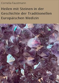 Heilen mit Steinen in der Geschichte der Traditionellen Europäischen Medizin - Cornelia Faustmann - E-Book