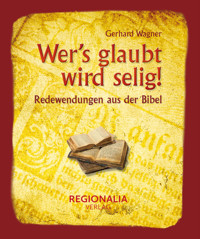 Wer's glaubt wird selig! - Gerhard Wagner - E-Book