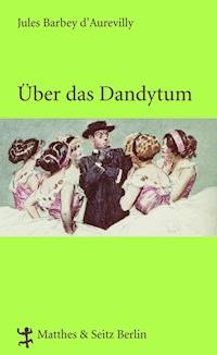Über das Dandytum - Jules Barbey d`Aurevilly - E-Book