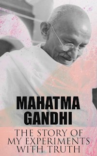 The Story of My Experiments with Truth - Mahatma Gandhi - E-Book