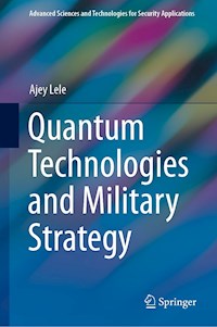 Quantum Technologies and Military Strategy - Ajey Lele - E-Book