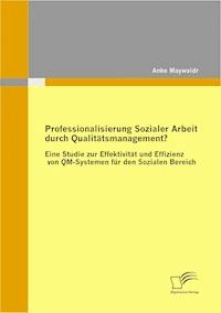 Professionalisierung Sozialer Arbeit durch Qualitätsmanagement? - Anke Maywald - E-Book