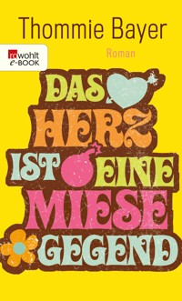 Das Herz ist eine miese Gegend - Thommie Bayer - E-Book