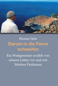Darum in die Ferne schweifen - Werner Stilz - E-Book