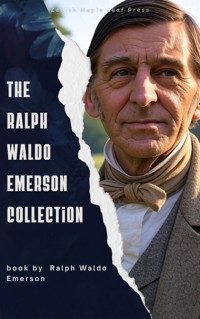 The Ralph Waldo Emerson Collection - Ralph Waldo Emerson - E-Book