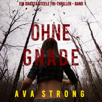 Ohne Gnade (Ein Dakota Steele FBI-Thriller – Band 1) - Ava Strong - kostenlos Hörbuch