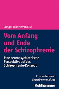 Vom Anfang und Ende der Schizophrenie - Ludger Tebartz van Elst - E-Book