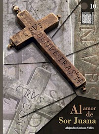Al amor de Sor Juana - Alejandro Soriano Vallès - E-Book