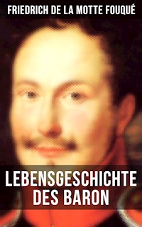 Lebensgeschichte des Baron Friedrich de La Motte Fouqué - Friedrich Motte de la Fouqué - E-Book