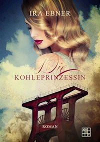 Die Kohleprinzessin - Ira Ebner - E-Book