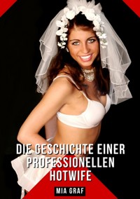 Die Geschichte einer professionellen Hotwife - Mia Graf - E-Book