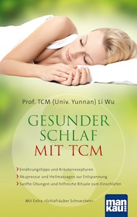 Gesunder Schlaf mit TCM - Prof. TCM (Univ. Yunnan) Li Wu  - E-Book