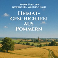 Heimatgeschichten aus Pommern - Andre Ullmann - Hörbuch
