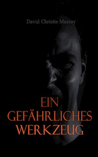 Ein gef�hrliches Werkzeug - David Christie Murray - E-Book
