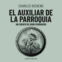El auxiliar de la parroquia. Un cuento de amor verdadero - Charles Dickens - Hörbuch