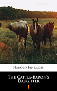 The Cattle-Baron’s Daughter - Harold Bindloss - E-Book