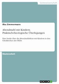 Abendmahl mit Kindern. Praktisch-theologische Überlegungen - Ilka Zimmermann - E-Book
