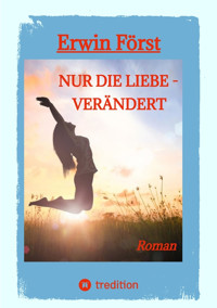 Nur die Liebe - verändert - Erwin Först - E-Book