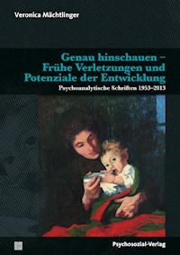 Genau hinschauen – Frühe Verletzungen und Potenziale der Entwicklung - Veronica Mächtlinger - E-Book