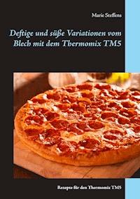 Deftige und süße Variationen vom Blech mit dem Thermomix TM5 - Marie Steffens - E-Book