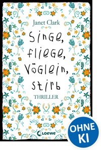 Singe, fliege, Vöglein, stirb - Janet Clark - E-Book