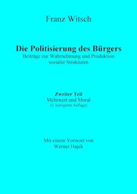 Die Politisierung des Bürgers, 2.Teil: Mehrwert und Moral - Franz Witsch - E-Book