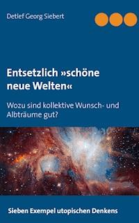 Entsetzlich »schöne neue Welten« - Detlef Georg Siebert - E-Book