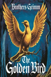 The Golden Bird (illustrated) - Brothers Grimm - E-Book