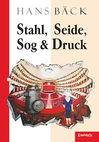 Stahl, Seide, Sog & Druck - Hans Bäck - E-Book