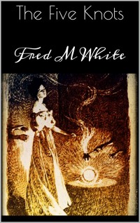 The Five Knots - Fred M. White - E-Book