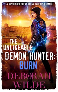 The Unlikeable Demon Hunter: Burn - Deborah Wilde - E-Book