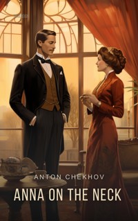Anna On The Neck (Translated) - Anton Chekhov - E-Book