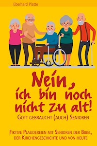 Nein, ich bin noch nicht zu alt! - Eberhard Platte - E-Book