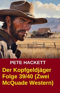 Der Kopfgeldjäger Folge 39/40 (Zwei McQuade Western) - Pete Hackett - E-Book