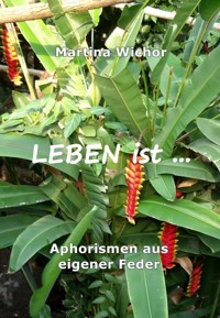 LEBEN ist ... - Martina Wichor - E-Book