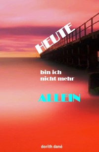 Heute bin ich nicht mehr allein - Dorith Dané - E-Book