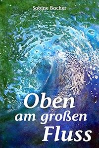 Oben am großen Fluss - Sabine Bacher - E-Book