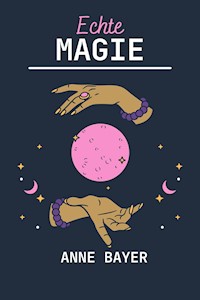 Echte Magie - Anne Bayer - E-Book