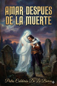 Amar Despues De La Muerte - Pedro Calderón de la Barca - E-Book