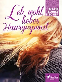 Leb wohl, liebes Hausgespenst - Marie Louise Fischer - E-Book