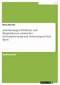 Anforderungen, Probleme und Möglichkeiten schulischer Leistungsmessung und -bewertung im Fach Sport - Rene Berner - E-Book