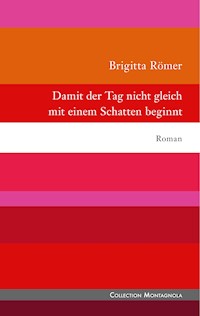Damit der Tag nicht gleich mit einem Schatten beginnt - Brigitta Römer - E-Book