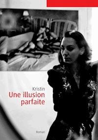 Une illusion parfaite - Christine François-Kirsch - E-Book