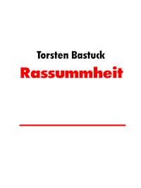 Rassummheit - Torsten Bastuck - E-Book