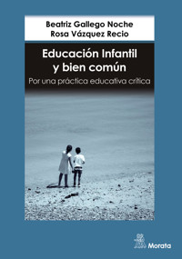 Educación Infantil y bien común. Por una práctica educativa crítica - Beatriz Gallego Noche - E-Book