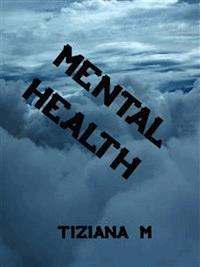 Mental Health - Tiziana M. - E-Book