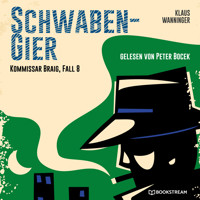 Schwaben-Gier - Kommissar Braig, Fall 8 (Ungekürzt) - Klaus Wanninger - Hörbuch