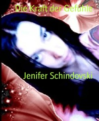 Die Kraft der Gefühle - Jenifer Schindovski - kostenlos E-Book