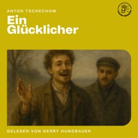 Ein Glücklicher - Anton Tschechow - Hörbuch